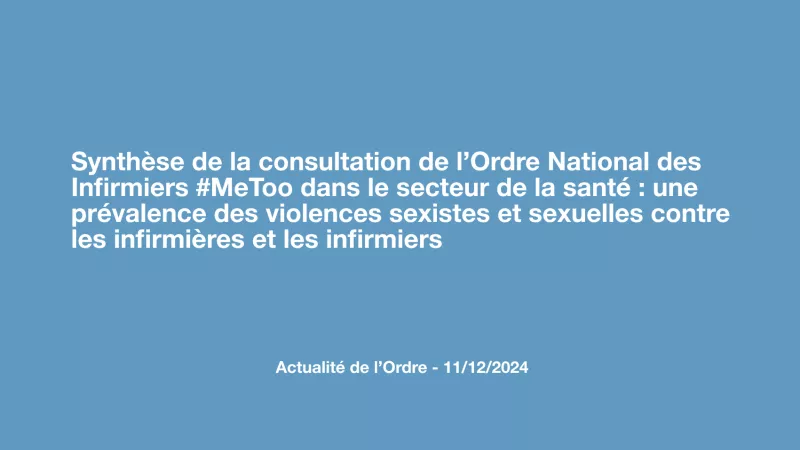 Synthèse de la consultation de l’Ordre National des Infirmiers #MeToo dans le secteur de la santé : une prévalence des violences sexistes et sexuelles contre les infirmières et les infirmiers 