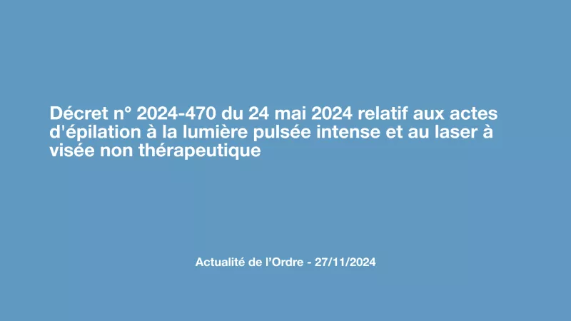 Décret n° 2024-470 du 24 mai 2024 relatif aux actes d'épilation à la lumière pulsée intense et au laser à visée non thérapeutique