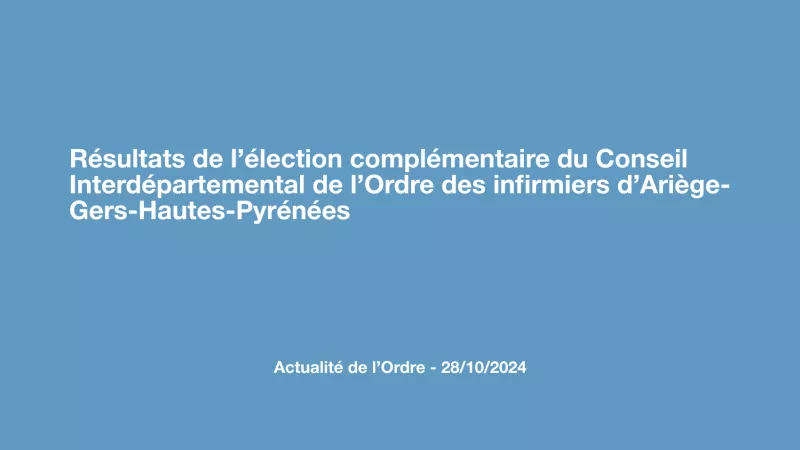 Résultats de l'élection complémentaire du Conseil Interdépartemental de l’Ordre des infirmiers d’Ariège-Gers-Hautes-Pyrénées