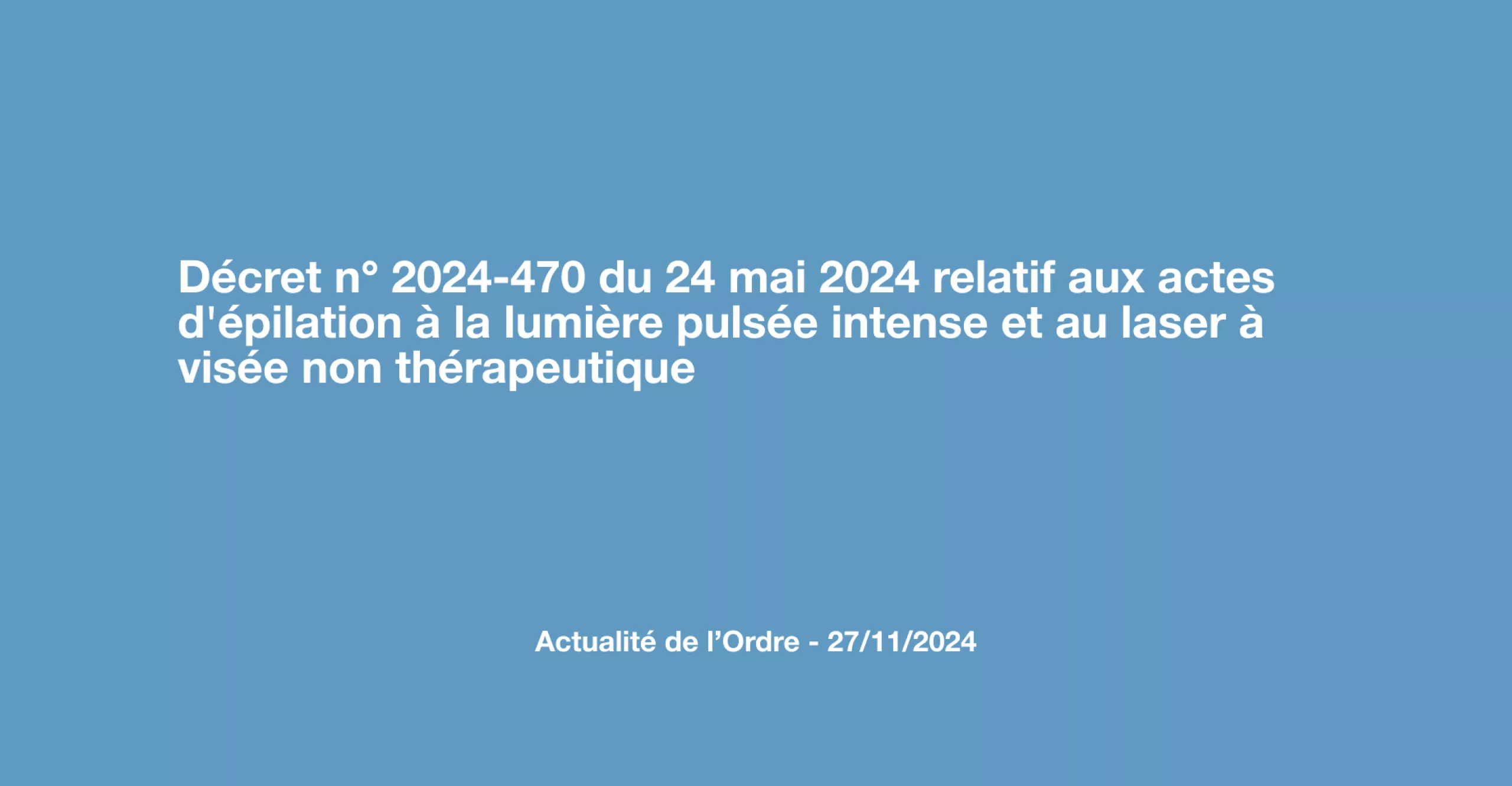 Décret n° 2024-470 du 24 mai 2024 relatif aux actes d'épilation à la lumière pulsée intense et au laser à visée non thérapeutique