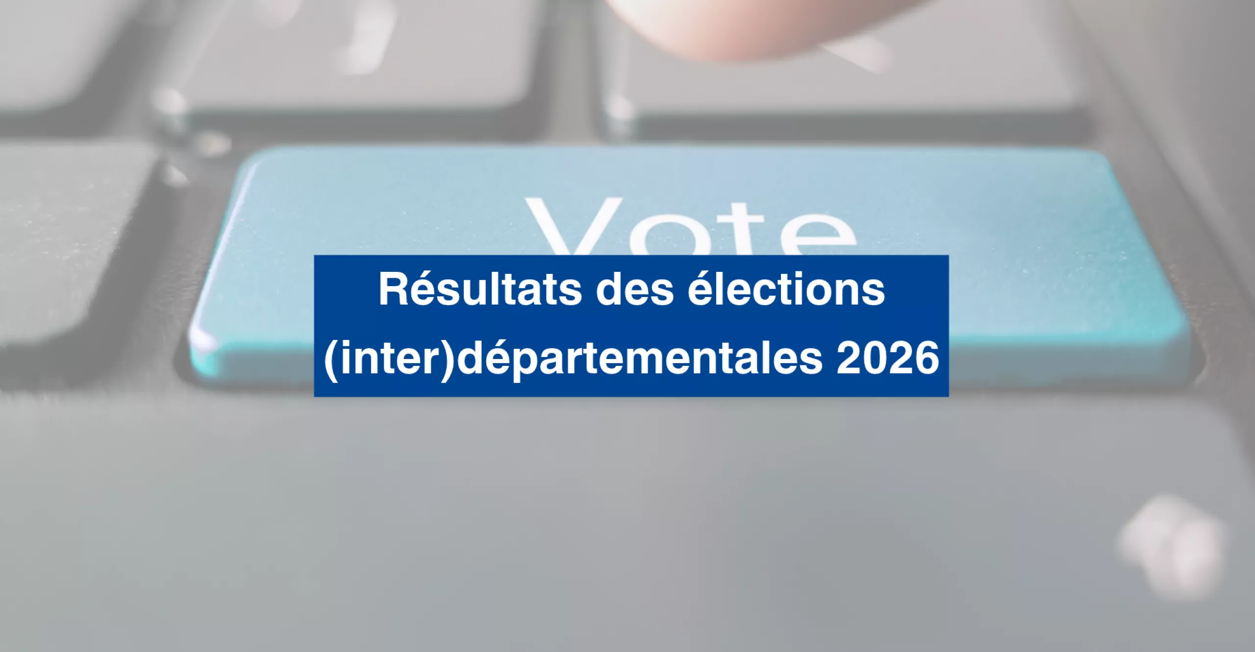 Résultats des élections (inter)départementales 2026